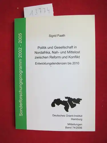 Faath, Sigrid: Politik und Gesellschaft in Nordafrika, Nah- und Mittelost zwischen Reform und Konflikt : Entwicklungstendenzen bis 2010. Sonderforschungsprogramm 2002 - 2005 Deutsches Orient-Institut : Mitteilungen des Deutschen Orient-Instituts 