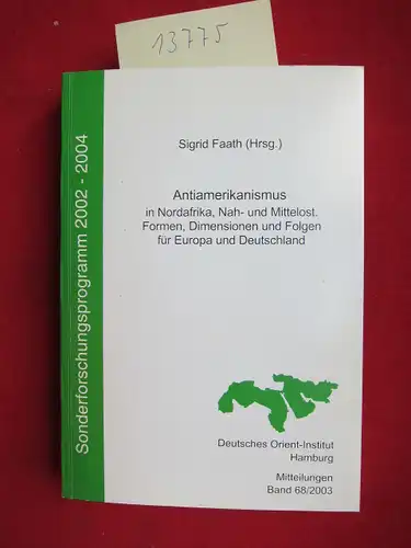 Faath, Sigrid [Hrsg.]: Antiamerikanismus in Nordafrika, Nah- und Mittelost : Formen, Dimensionen und Folgen für Europa und Deutschland. Mitteilungen des Deutschen Orient-Instituts im Verbund der Stiftung Deutsches Übersee-Institut DÜI ; Bd. 68. 