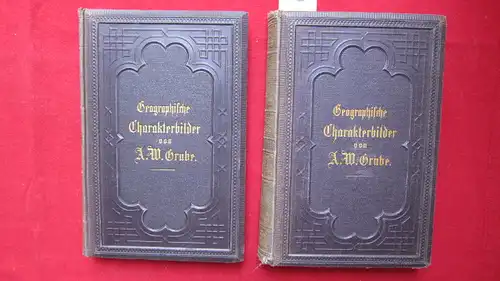 Grube, A.W: Geographische Charakterbilder [2 Bände] In abgerundeten Gemälden aus der Länder  und Völkerkunde. Nach Musterdarstellungen der deutschen und ausländischen Literatur für die obere.. 