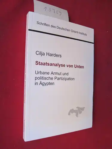 Harders, Cilja: Staatsanalyse von unten : urbane Armut und politische Partizipation in Ägypten ; mikro- und mesopolitische Analysen unterschiedlicher Kairoer Stadtteile. Deutsches Orient-Institut, Hamburg, Schriften des Deutschen Orient-Instituts. 