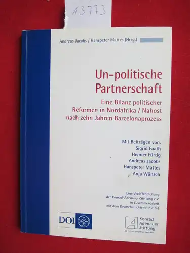 Jacobs, Andreas [Hrsg.], Sigrid Faath Hanspeter Mattes [Hrsg.] u. a: Un politische Partnerschaft : eine Bilanz politischer Reformen in Nordafrika. Nahost nach zehn Jahren Barcelonaprozess.. 