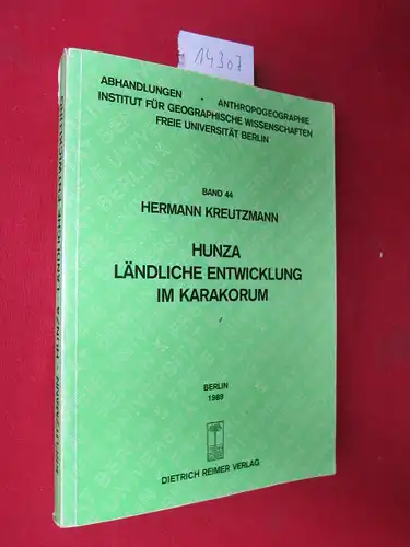 Kreutzmann, Hermann: Hunza : ländliche Entwicklung im Karakorum. Abhandlungen - Anthropogeographie - Institut für Geographische Wissenschaften, Band 44 [Verantw. für diesen Bd.: Fred Scholz]. 