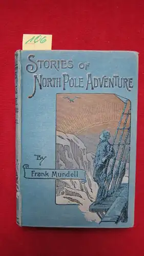 Mundell, Frank: Stories of North Pole Adventure. 