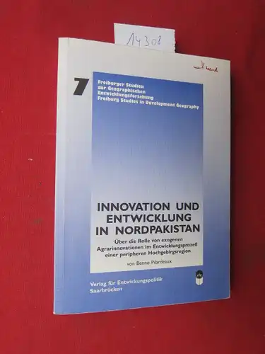 Pilardeaux, Benno: Innovation und Entwicklung in Nordpakistan : Über die Rolle von exogenen Agrarinnovationen im Entwicklungsprozess einer peripheren Hochgebirgsregion. Freiburger Studien Band 7. 