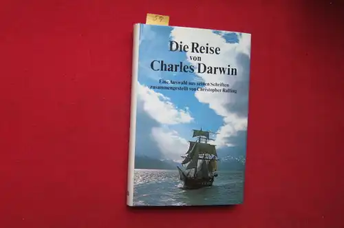 Ralling, Christopher: Die Reise von Charles Darwin : Eine Auswahl aus seinen Schriften zusammengestellt von Christopher Ralling.