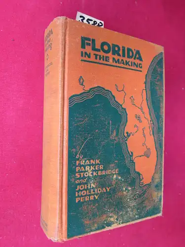 Stockbridge, Frank Parker and John Holliday Perry: Florida in the Making. : Profusely illustrated. With a Foreword by the Governor of Florida. 