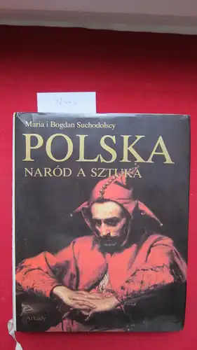 Suchodolscy, Maria und Bogdan Suchodolscy: Polska - Narod a Sktuka. Dzieje polskiej swiadomosci narodowej i jej wyraz w sztuce. [Deutscher Titel: Polen - Volk und Kunst. ]. 