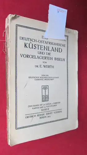 Werth, Emil: Das deutsch-ostafrikanische Küstenland und die vorgelagerten Inseln. Band II [OHNE DIE DREI FARBIGEN KARTEN!] : Von der deutschen Kolonialgesellschaft gekrönte Preisschrift. 