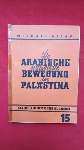 Assaf, Michael und Dov Biegun: Die arabische nationale Bewegung in Palästina : Ursprung und Gestaltung. [Autor. Übers. aus d. hebräischen Manuskript v. Dov Biegun] Kleine zionistische Bücherei, Heft XV. Beilage zum Zionistischen Bulletin "Taamula". 