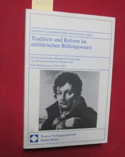Bald, Detlef, Gerhild Bald-Gerlich und Eduard Ambros: Tradition und Reform im militärischen Bildungswesen : Von der preußischen Allgemeinen Kriegsschule zur Führungsakademie der Bundeswehr. Eine Dokumentation 1810-1985. 