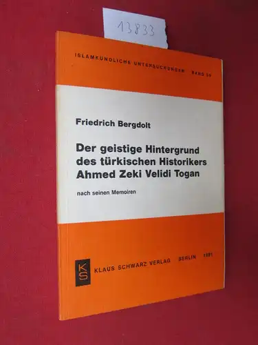 Bergdolt, Friedrich: Der geistige Hintergrund des türkischen Historikers Ahmed Zeki Velidi Togan : nach seinen Memoiren. Islamkundliche Untersuchungen ; Bd. 59. 