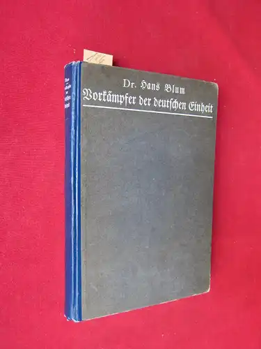 Blum, Dr. Hans: Vorkämpfer der deutschen Einheit : Lebens- und Charakterbilder von Dr. Hans Blum (1814-1910). 