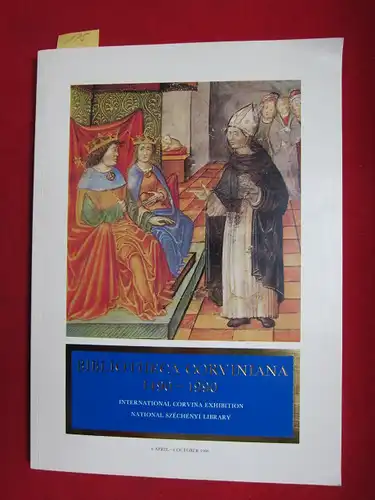 Csapodi, Csaba and Klara Csapodi-Gardonyi: Bibliotheca Corviniana 1490 - 1990 : International Corvina Exhibition On The 500Th Anniversary Of The Death Of King Matthias. National Szechenyi Library 6 April-6 October 1990. 