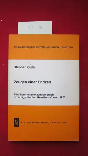 Guth, Stephan: Zeugen einer Endzeit : fünf Schriftsteller zum Umbruch in der ägyptischen Gesellschaft nach 1970. Islamkundliche Untersuchungen ; Bd. 160. 