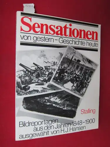 Hansen, Hans Jürgen [Hrsg.]: Sensationen von gestern, Geschichte von heute : Bildreportagen aus d. Jahren 1848 - 1900. Ausgew. u. kommentiert von H. J. Hansen. 