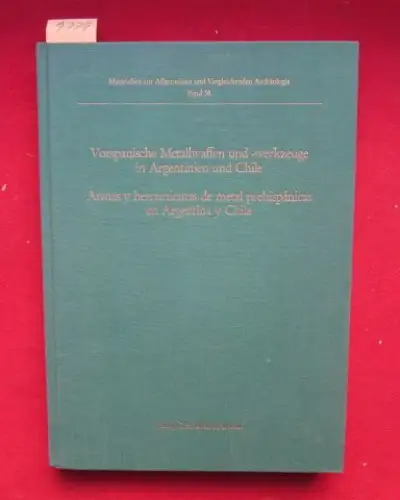 Mayer, Eugen Friedrich: Vorspanische Metallwaffen und -werkzeuge in Argentinien und Chile / Armas y herramientas de metal prehispanicas en Argentina y Chile : Materialien zur Allgemeinen und Vergleichenden Archäologie, Band 38. 