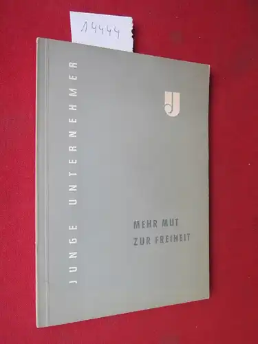Merck, Emanuel W., Johann Philipp Freih. v. Bethmann  Junge Unternehmer u. a: Mehr Mut zur Freiheit. Jahresversammlung der Jungen Unternehmer der ASU, in Bad Kreuznach am 19./21. Oktober 1956. Schriftenreihe, Heft 3. 