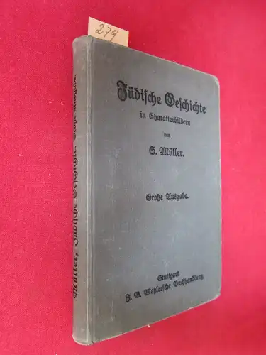 Müller, Samuel: Jüdische Geschichte in Charakterbildern von der Zerstörung des I. Tempels bis zur Gegenwart dargestellt von S. Müller. 