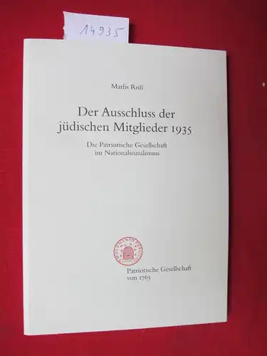 Roß, Marlis und Patriotische Gesellschaft von 1765 [Hrsg.]: Der Ausschluss der jüdischen Mitglieder 1935 : Die Patriotische Gesellschaft im Nationalsozialismus. [Patriotische Gesellschaft von 1765...