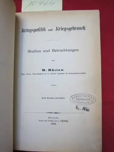 Rüstow, W[ilhelm]: Kriegspolitik und Kriegsgebrauch - Studien und Betrachtungen. 