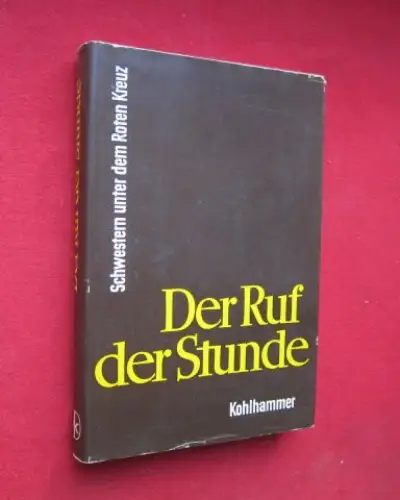 Schmidt-Meinecke, Sigrid (Red.): Der Ruf der Stunde - Schwestern unter dem Roten Kreuz. : Hrsg. Oberinnen-Vereinigung im Roten Kreuz. 