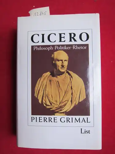 Grimal, Pierre: Cicero : Philosoph, Politiker, Rhetor. Aus d. Französischen von Ralf Stamm. 