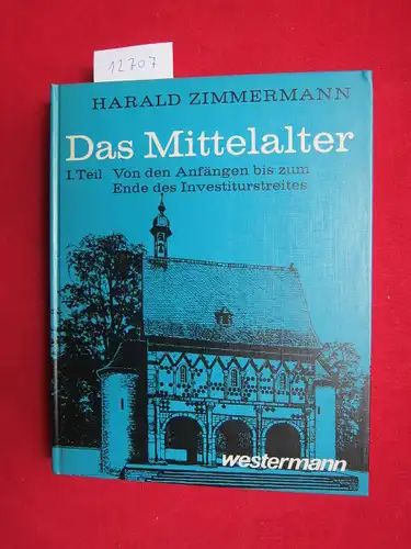 Zimmermann, Harald: Das Mittelalter. Teil 1. Von den Anfängen bis zum Ende des Investiturstreites. 