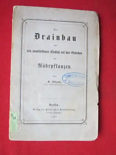 Allard, O: Der Drainbau und sein unmittelbarer Einfluß auf das Gedeihen der Nährpflanzen. 