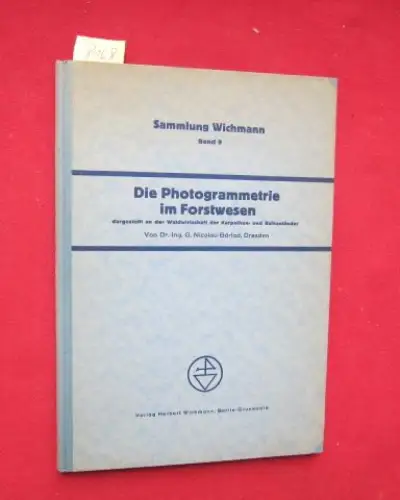 Nicolau-Barlad, Dr.-Ing. G: Die Photogrammetrie im Forstwesen : Dargestellt an der Waldwirtschaft der Karpathen- und Balkanländer. - Sammlung Wichmann, Band 9. 