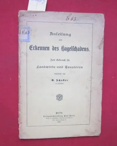 Schuster, G: Anleitung zum Erkennen des Hagelschadens. Zum Gebrauch für Landwirte und Taxatoren bearbeitet von G.Schuster in München. 