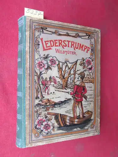 Cooper, James Fenimore: Der Wildtöter - Lederstrumpf : Eine Erzählung von James Fenimore Cooper. Bearbeitet von Frau Professor L. Bernhardi. 