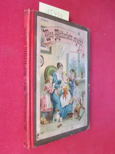 Wichmann, Marie: Was Mütterlein erzählt. Märchen und Erzählungen für das Alter von 5 - 8 Jahren. 