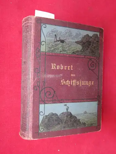 Wörishöffer, Sophie: Robert des Schiffsjungen Fahrten und Abenteuer auf der deutschen Handels- und Kriegsflotte. 