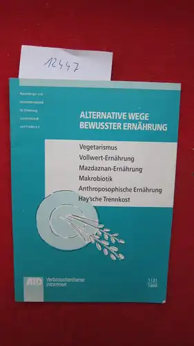 AID (Hrsg.): Alternative Wege bewusster Ernährung - Auf der Suche nach der richtigen Ernährung. : Text von Dr. Friedhelm Mühleib, Gabi Haas. 