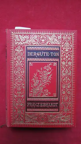 Ebhardt, Franz: Der gute Ton - Ein Handbuch für den Verkehr in der Familie, in der Gesellschaft und im öffentlichen Leben. Unter Mitwirkung erfahrener Freunde herausgegeben von Franz Ebhardt. 