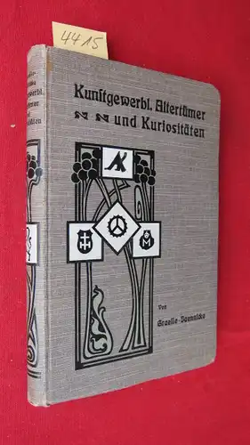 Graesse, J[ohann] G[eorg] Th[eodor] und Friedrich Jaennicke: Kunstgewerbliche Altertümer und Kuriositäten. Führer für Sammler und Liebhaber von Gegenständen der Kleinkunst, von Antiquitäten sowie von Kuriositäten...