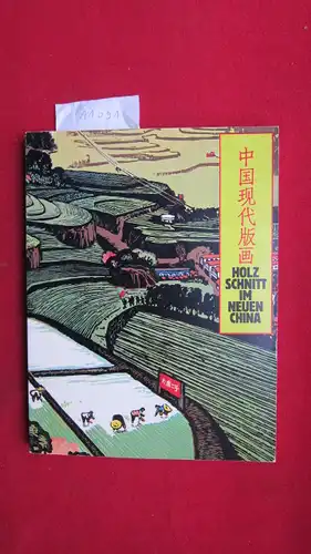 Haas, Jerg [Red.] und Egbert Baqué: Holzschnitt im neuen China : zeitgenössische Graphik aus d. Volksrepublik China = Chung kuo hsien tai pan hua. ausgewählt.. 