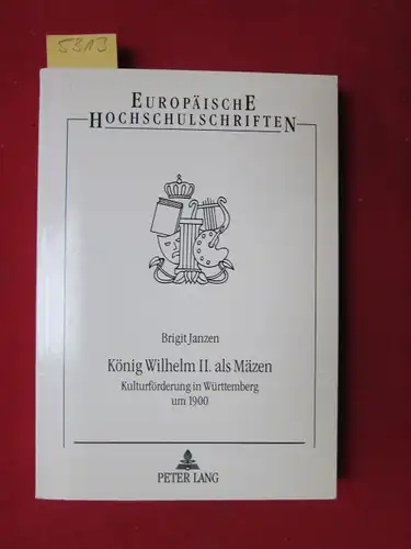 Janzen, Brigit: König Wilhelm II. als Mäzen - Kulturförderung in Württemberg um 1900. Europäische Hochschulschriften, Reihe III, Bd. 663. 