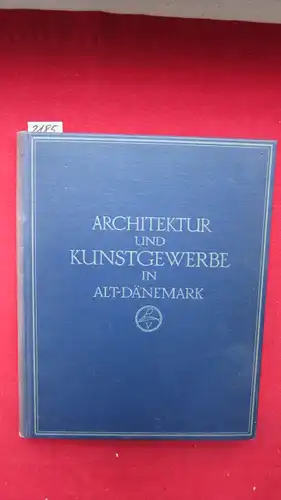 Redslob, Edwin: Alt-Dänemark [Deckeltitel: Architektur und Kunstgewerbe in Alt-Dänemark] Hrsg. auf Anregung von Gerhard Ernst. 