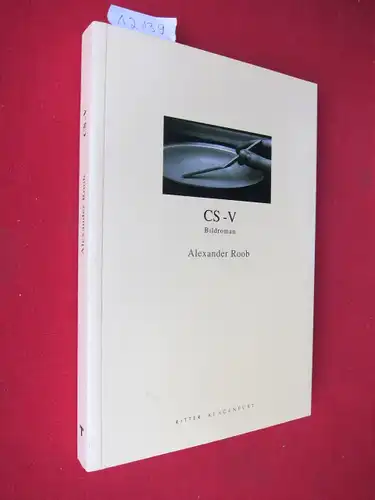 Roob, Alexander: Bildroman CS-V : [Mit Textbeiträgen von Bernd Schulz, Roswitha Siewert, Stephan Berg]. 