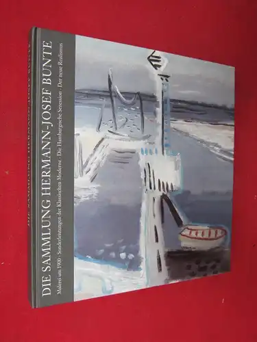 Spielmann, Heinz, Carsten Meyer Tönnesmann Jutta Hülsewig Johnen u. a: Die Sammlung Hermann Josef Bunte. Malerei um 1900. Sonderleistungen der Klassischen Moderne. Die Hamburgische Sezession.. 