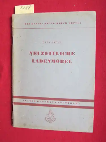Bader, Hans: Neuzeitliche Ladenmöbel : Das kleine Baufachbuch, Heft 49. 