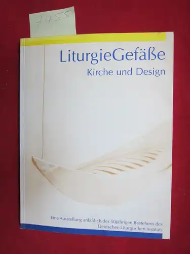 Groß-Morgen, Markus (Red.) und Andreas Poschmann (Red.): LiturgieGefäße - Kirche und Design. Eine Ausstellung anläßlich des 50jährigen Bestehens des Deutschen Liturgischen Instituts. 