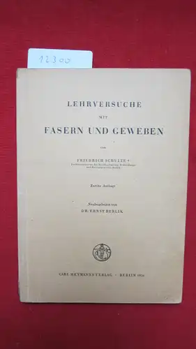 Schulze, Friedrich und Ernst Berlik: Lehrversuche mit Fasern und Geweben. Friedrich Schulze. Neubearb. von Ernst Berlik. 