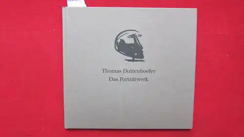 Duttenhoefer, Thomas und Bernd Krimmel: Thomas Duttenhoefer - Das Porträtwerk : Werkverzeichnis der Porträts von 1972 bis 1989. 