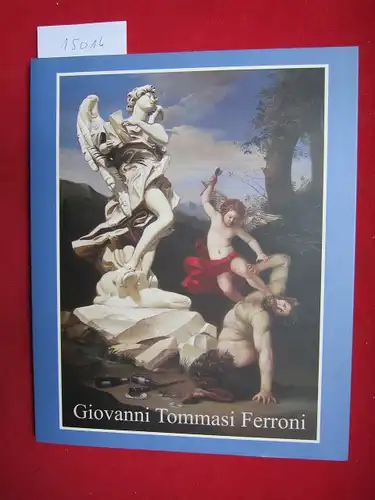 Kuspit, Donald: Giovanni Tommasi Ferroni : Paintings and Drawings. 