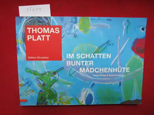 Platt, Thomas: Im Schatten bunter Mädchenhüte. Neue Bilder und Zeichnungen. [Edition Zitrusblau]. 