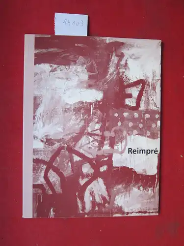 Reimpré, Thibaut de: Peintures - Malerei : Text von Jacques Demarcq.Übersetzungen von Egbert Baqué. 