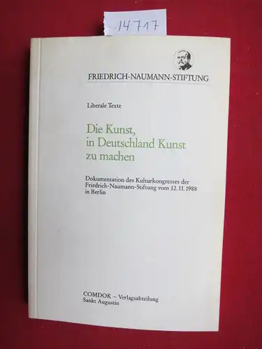 Brinkemper, Peter V. [Red.],  Friedrich-Naumann Stiftung [Hrsg.] Hans-Dietrich Genscher u. a: Die Kunst, in Deutschland Kunst zu machen : Dokumentation des Kulturkongresses der Friedrich-Naumann-Stiftung vom 12.11.1988 in Berlin. Liberale Texte [Friedrich