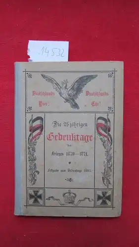 Hattinger, Christlieb Gotthold: Die 25jährigen Gedenktage des Krieges 1870 - 1871. Festgabe zum Sedantage 1895. [Deckeltitel] Der deutsch-französische Krieg 1870-71 von Dr. Chr. G. Hattinger. 